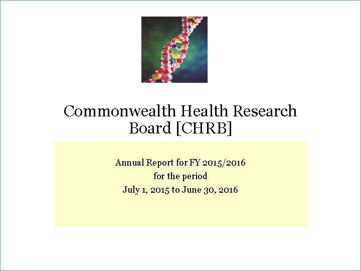 Commonwealth Health Research Board [CHRB] Annual Report for FY 2015/2016 for the period July