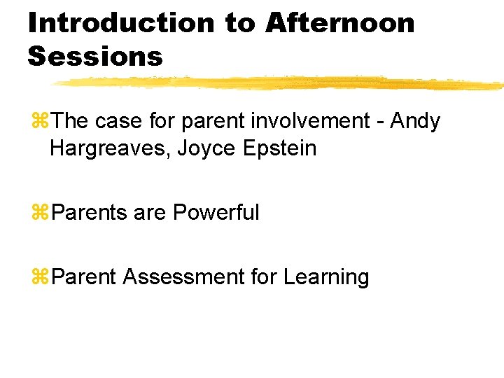 Introduction to Afternoon Sessions z. The case for parent involvement - Andy Hargreaves, Joyce