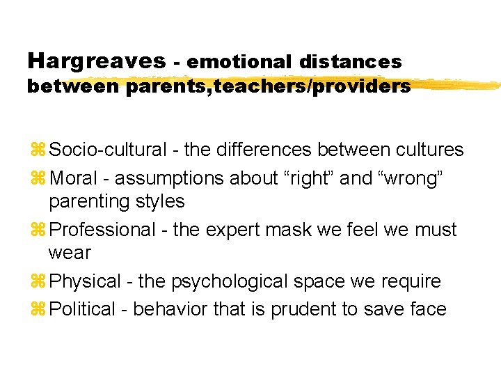 Hargreaves - emotional distances between parents, teachers/providers z Socio-cultural - the differences between cultures