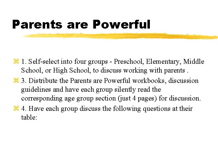 Parents are Powerful z 1. Self-select into four groups - Preschool, Elementary, Middle School,