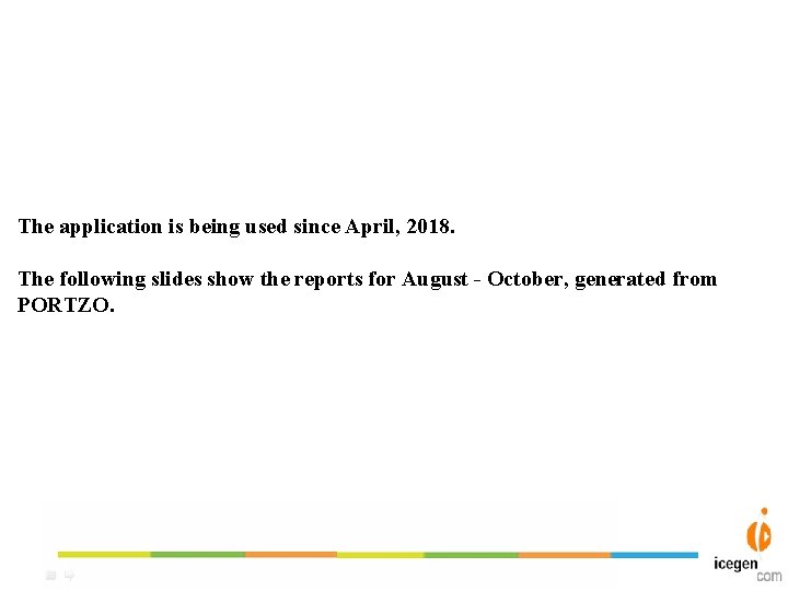 The application is being used since April, 2018. The following slides show the reports The application is being used since April, 2018. The following slides show the reports
