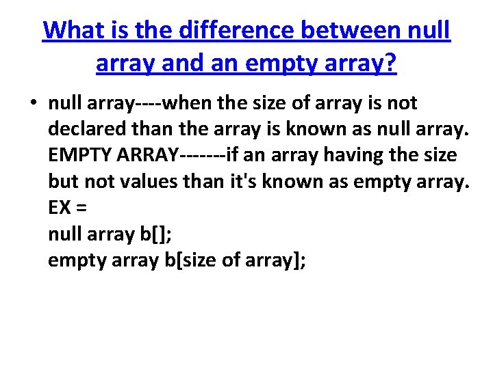 What is the difference between null array and an empty array? • null array----when