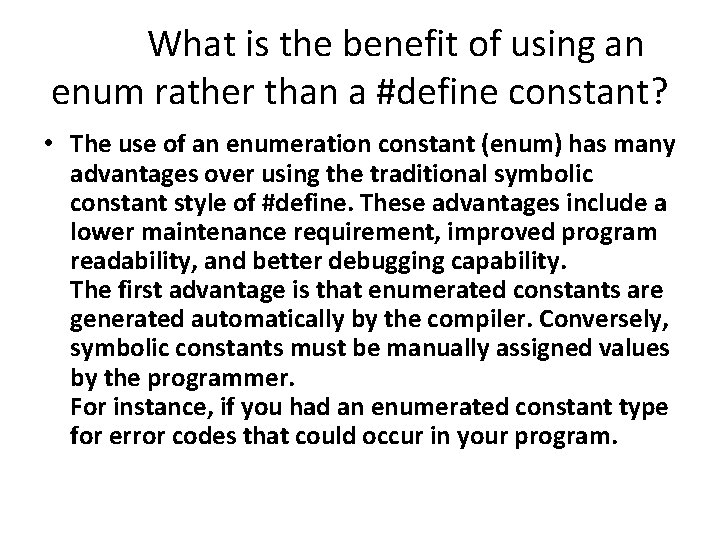 What is the benefit of using an enum rather than a #define constant? •