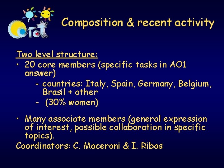 Composition & recent activity Two level structure: • 20 core members (specific tasks in