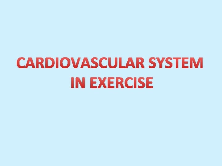 CARDIOVASCULAR SYSTEM IN EXERCISE 
