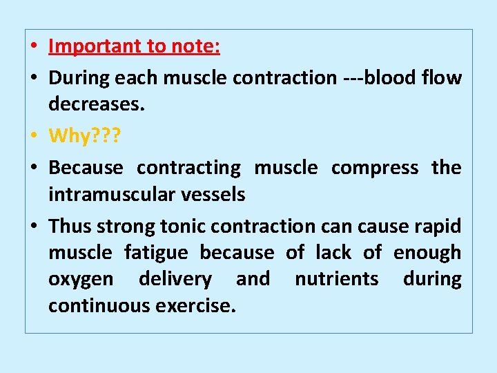  • Important to note: • During each muscle contraction ---blood flow decreases. •