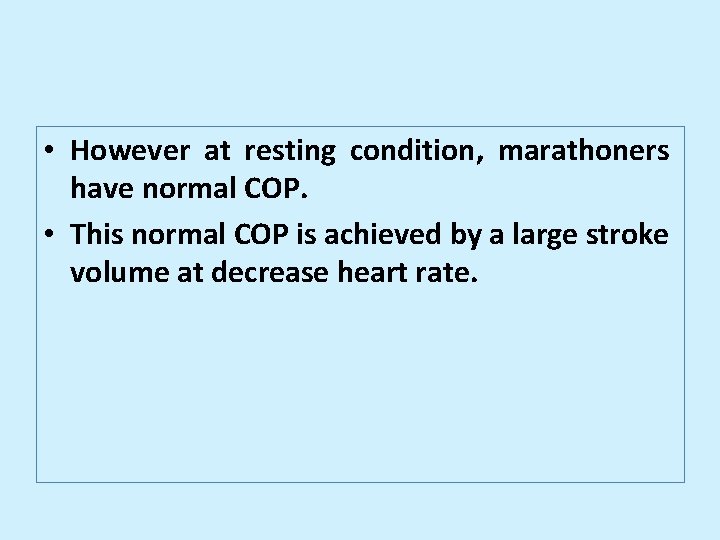  • However at resting condition, marathoners have normal COP. • This normal COP