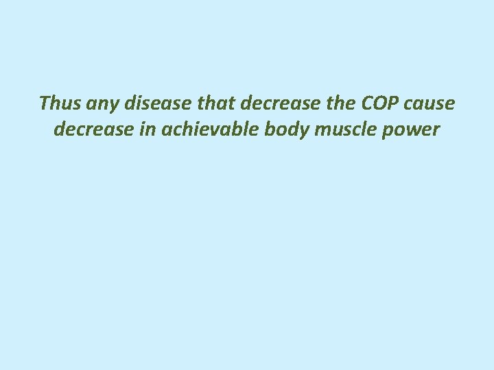 Thus any disease that decrease the COP cause decrease in achievable body muscle power