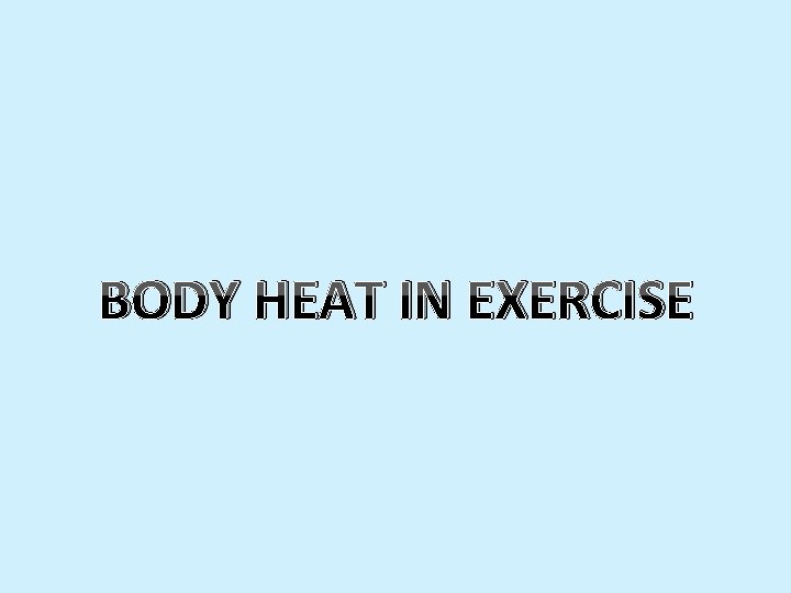 BODY HEAT IN EXERCISE 
