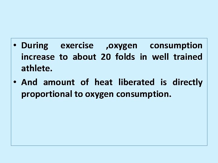  • During exercise , oxygen consumption increase to about 20 folds in well