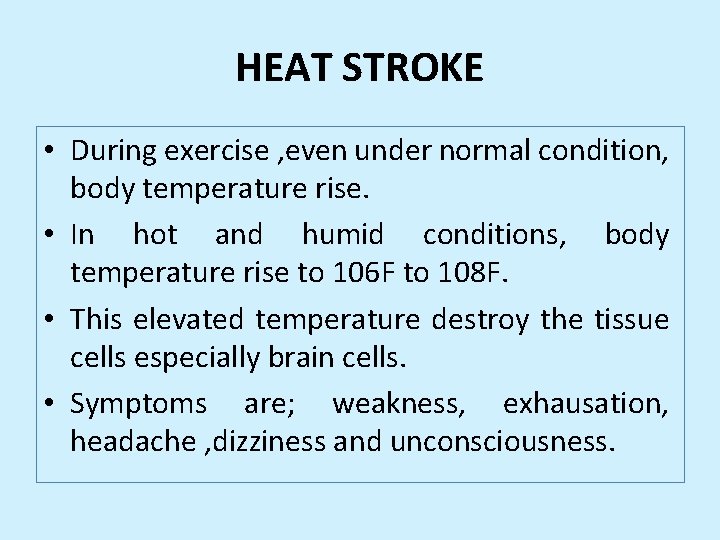 HEAT STROKE • During exercise , even under normal condition, body temperature rise. •