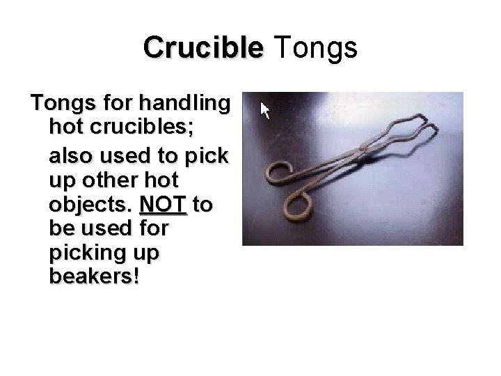 Crucible Tongs for handling hot crucibles; also used to pick up other hot objects.