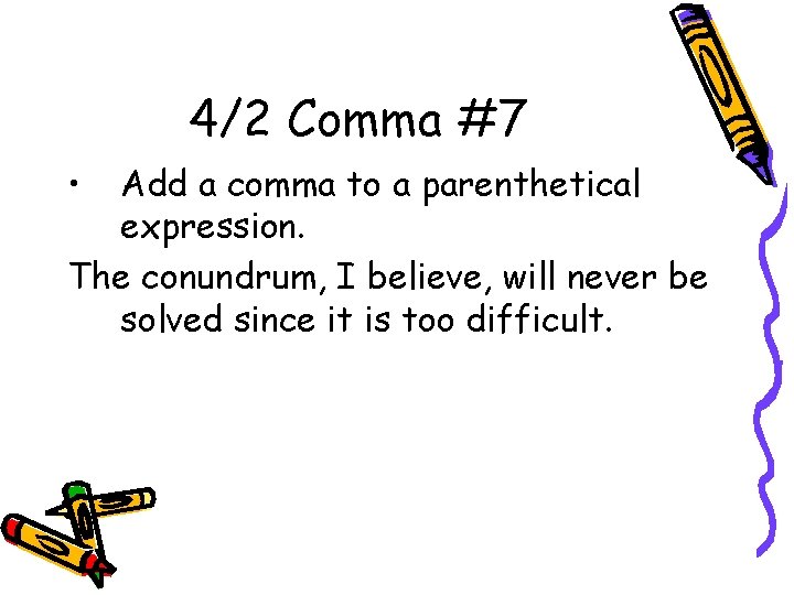 4/2 Comma #7 • Add a comma to a parenthetical expression. The conundrum, I
