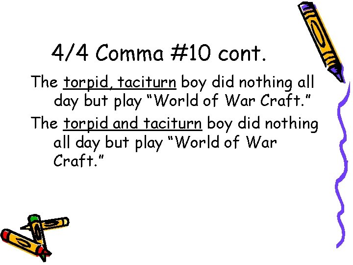 4/4 Comma #10 cont. The torpid, taciturn boy did nothing all day but play