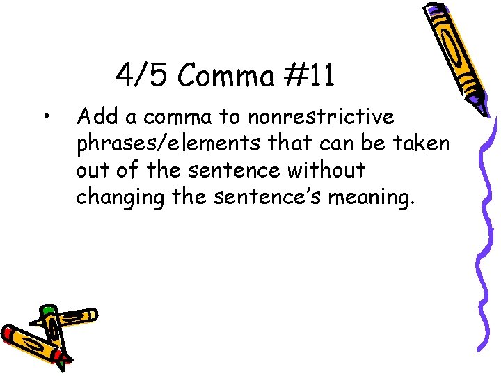 4/5 Comma #11 • Add a comma to nonrestrictive phrases/elements that can be taken