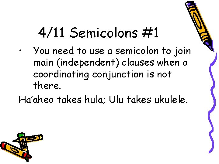 4/11 Semicolons #1 • You need to use a semicolon to join main (independent)