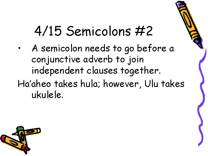 4/15 Semicolons #2 • A semicolon needs to go before a conjunctive adverb to