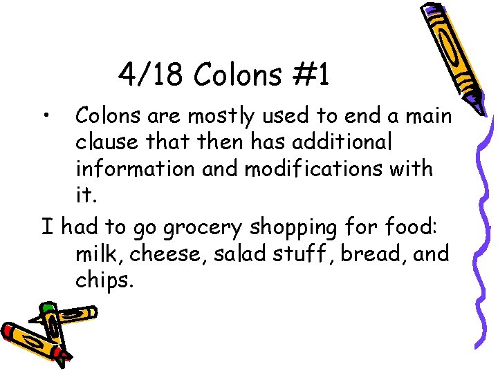 4/18 Colons #1 • Colons are mostly used to end a main clause that