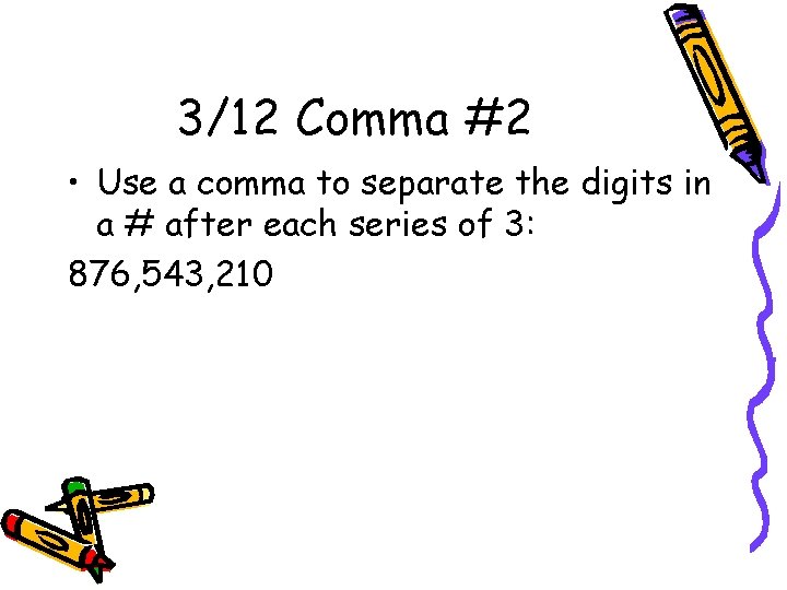 3/12 Comma #2 • Use a comma to separate the digits in a #