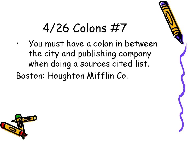 4/26 Colons #7 • You must have a colon in between the city and