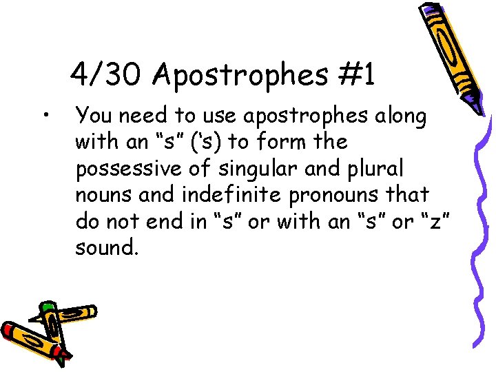 4/30 Apostrophes #1 • You need to use apostrophes along with an “s” (‘s)