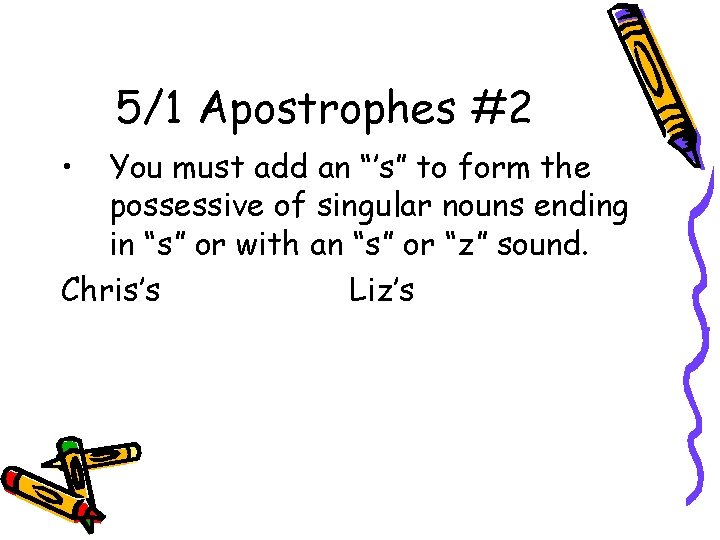5/1 Apostrophes #2 • You must add an “’s” to form the possessive of