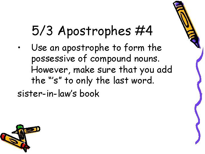 5/3 Apostrophes #4 • Use an apostrophe to form the possessive of compound nouns.