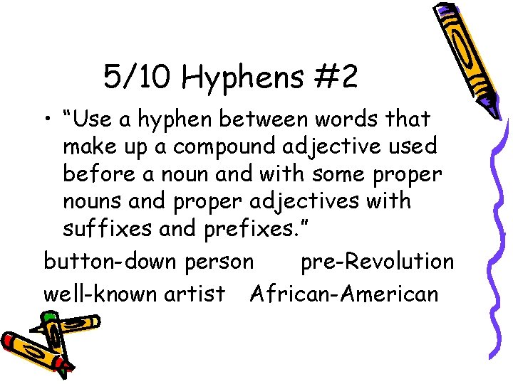 5/10 Hyphens #2 • “Use a hyphen between words that make up a compound