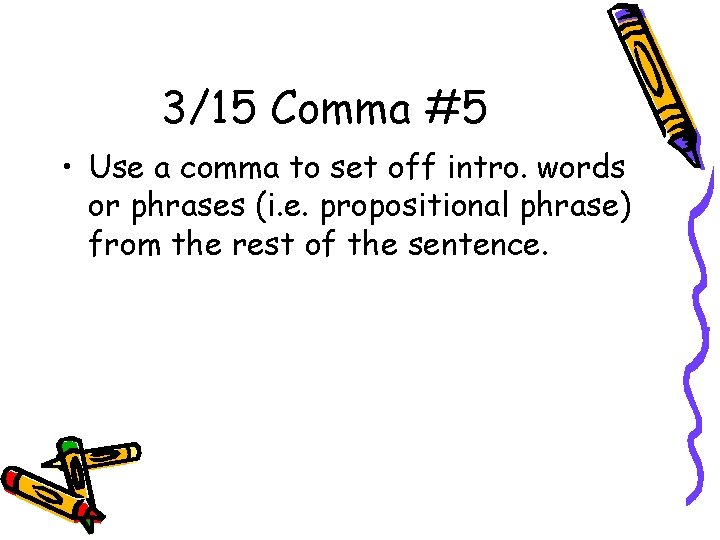 3/15 Comma #5 • Use a comma to set off intro. words or phrases