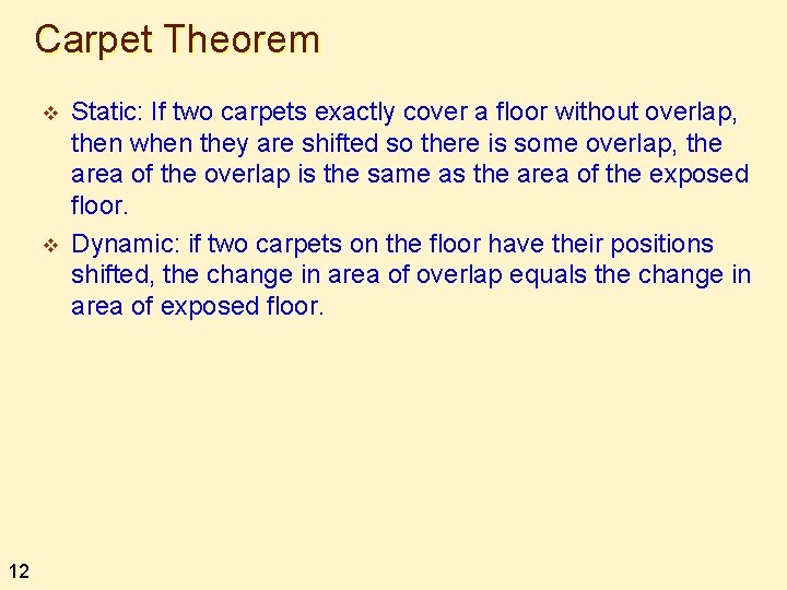 Carpet Theorem v v 12 Static: If two carpets exactly cover a floor without