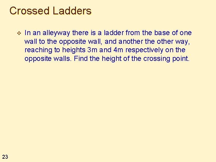 Crossed Ladders v 23 In an alleyway there is a ladder from the base