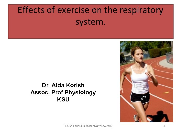 Effects of exercise on the respiratory system. Dr. Aida Korish Assoc. Prof Physiology KSU Effects of exercise on the respiratory system. Dr. Aida Korish Assoc. Prof Physiology KSU