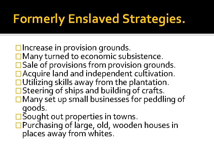 Formerly Enslaved Strategies. �Increase in provision grounds. �Many turned to economic subsistence. �Sale of