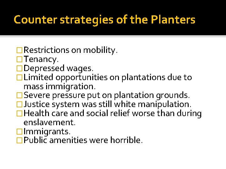 Counter strategies of the Planters �Restrictions on mobility. �Tenancy. �Depressed wages. �Limited opportunities on