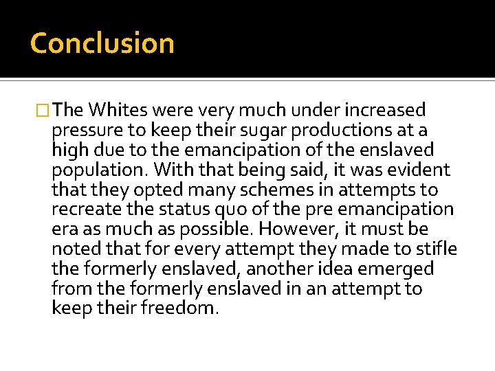 Conclusion �The Whites were very much under increased pressure to keep their sugar productions