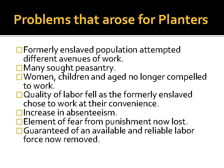 Problems that arose for Planters �Formerly enslaved population attempted different avenues of work. �Many