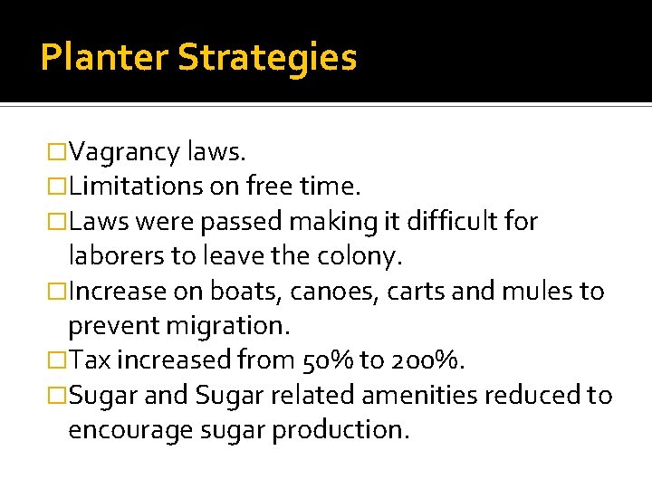 Planter Strategies �Vagrancy laws. �Limitations on free time. �Laws were passed making it difficult