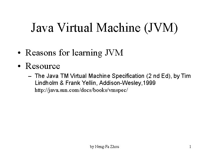 Java Virtual Machine (JVM) • Reasons for learning JVM • Resource – The Java