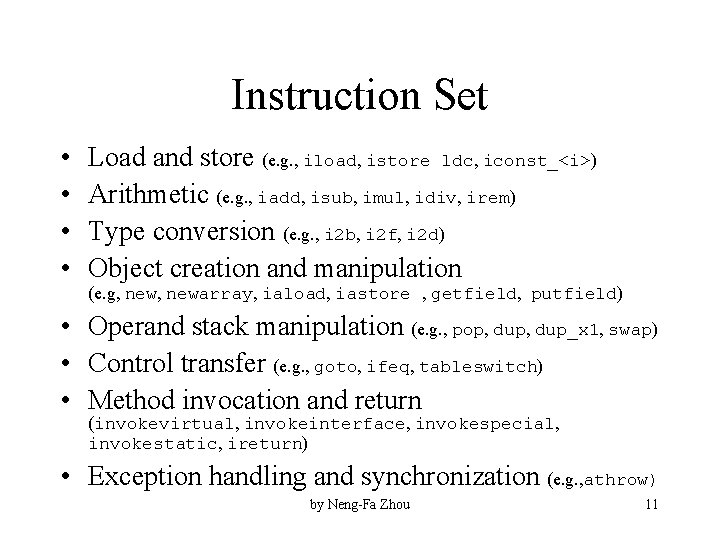 Instruction Set • • Load and store (e. g. , iload, istore ldc, iconst_<i>)