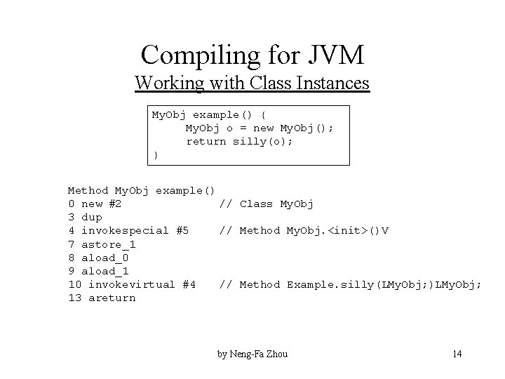 Compiling for JVM Working with Class Instances My. Obj example() { My. Obj o
