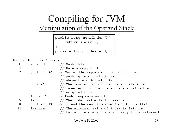 Compiling for JVM Manipulation of the Operand Stack public long next. Index(){ return index++;