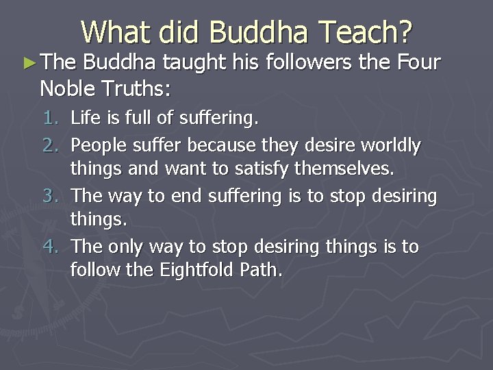 ► The What did Buddha Teach? Buddha taught his followers the Four Noble Truths: