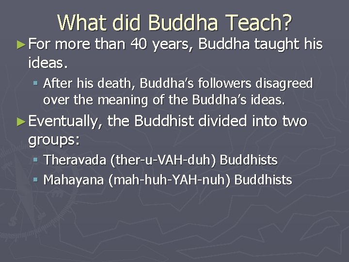 ► For What did Buddha Teach? more than 40 years, Buddha taught his ideas.