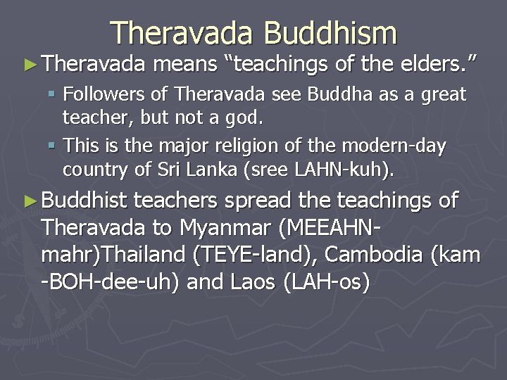 Theravada Buddhism ► Theravada means “teachings of the elders. ” § Followers of Theravada
