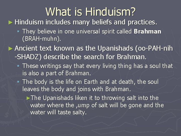 ► Hinduism What is Hinduism? includes many beliefs and practices. § They believe in