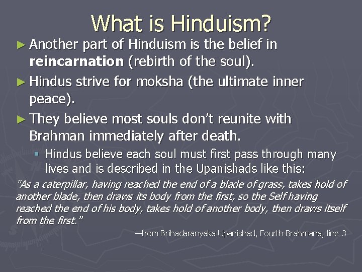 ► Another What is Hinduism? part of Hinduism is the belief in reincarnation (rebirth