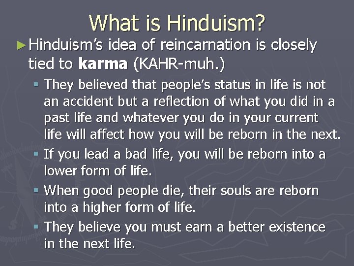 What is Hinduism? ► Hinduism’s idea of reincarnation is closely tied to karma (KAHR-muh.