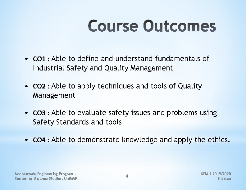  • CO 1 : Able to define and understand fundamentals of Industrial Safety