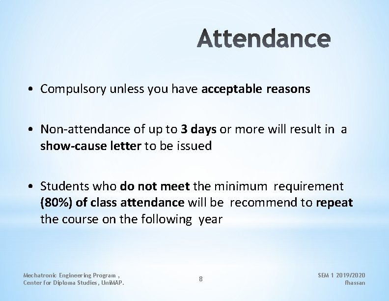  • Compulsory unless you have acceptable reasons • Non-attendance of up to 3