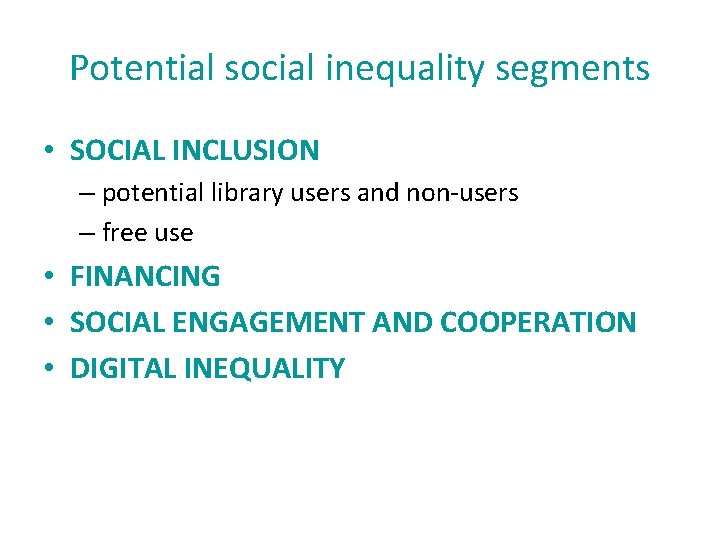 Potential social inequality segments • SOCIAL INCLUSION – potential library users and non-users –